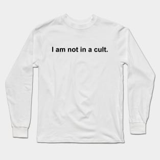 I am not in a cult Long Sleeve T-Shirt